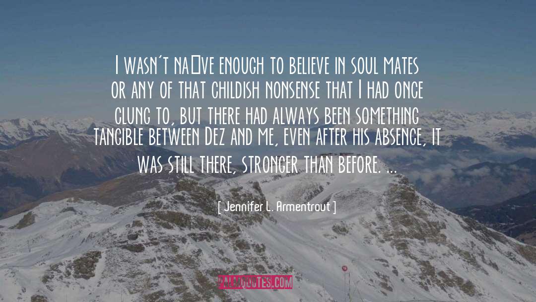 Jennifer L. Armentrout Quotes: I wasn't naïve enough to