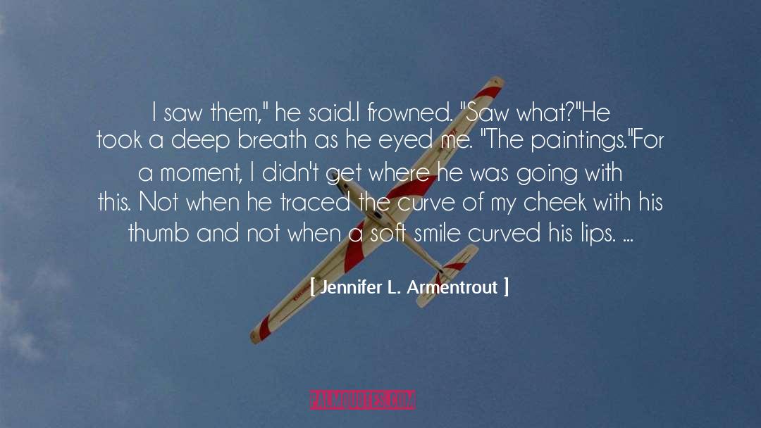 Jennifer L. Armentrout Quotes: I saw them,