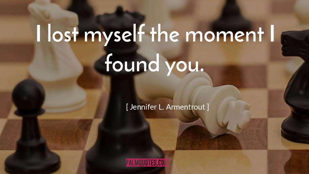 Jennifer L. Armentrout Quotes: I lost myself the moment