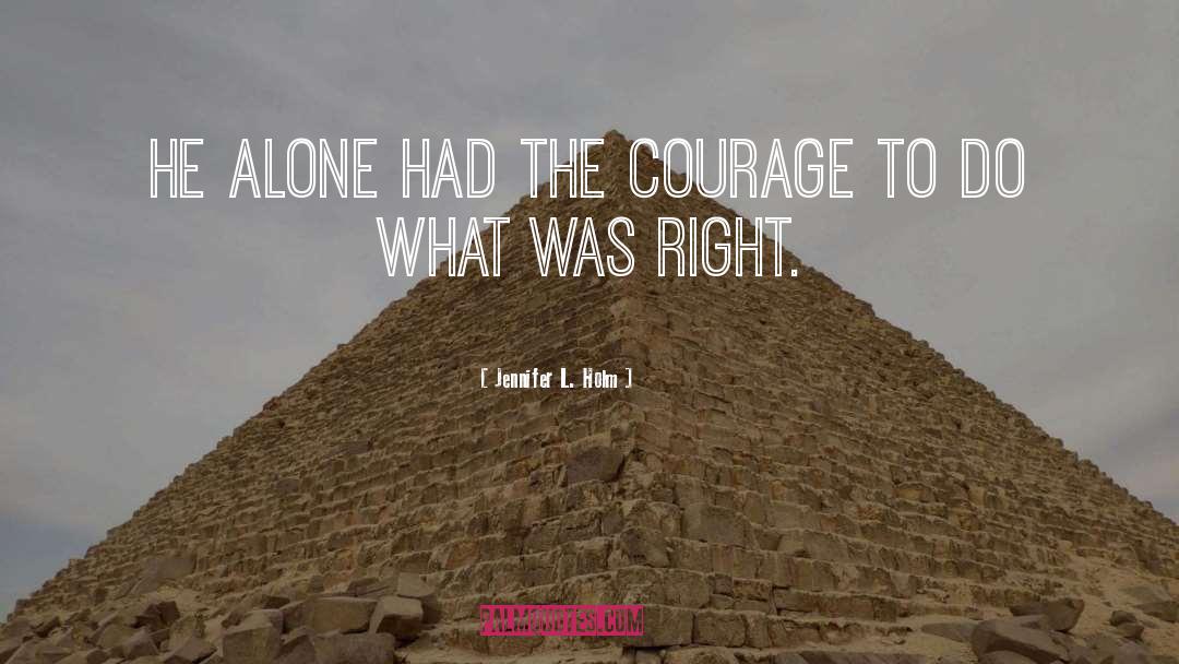 Jennifer L. Holm Quotes: He alone had the courage