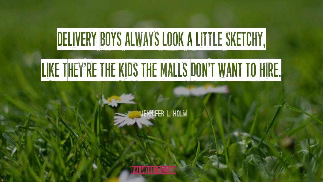 Jennifer L. Holm Quotes: Delivery boys always look a
