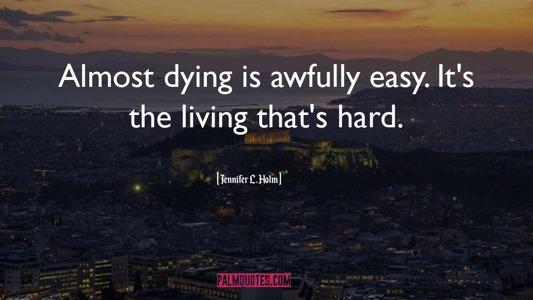 Jennifer L. Holm Quotes: Almost dying is awfully easy.