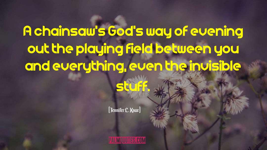 Jennifer L. Knox Quotes: A chainsaw's God's way of