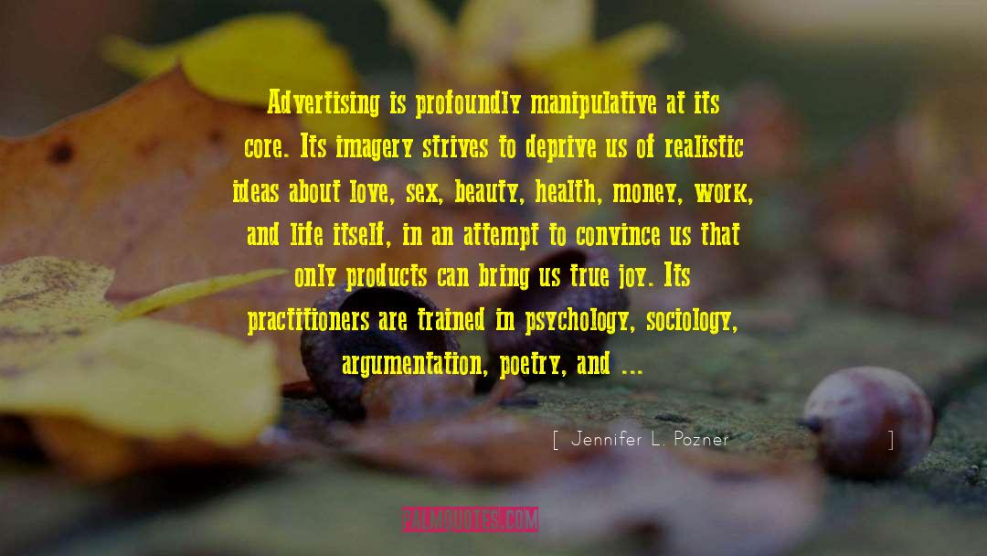 Jennifer L. Pozner Quotes: Advertising is profoundly manipulative at