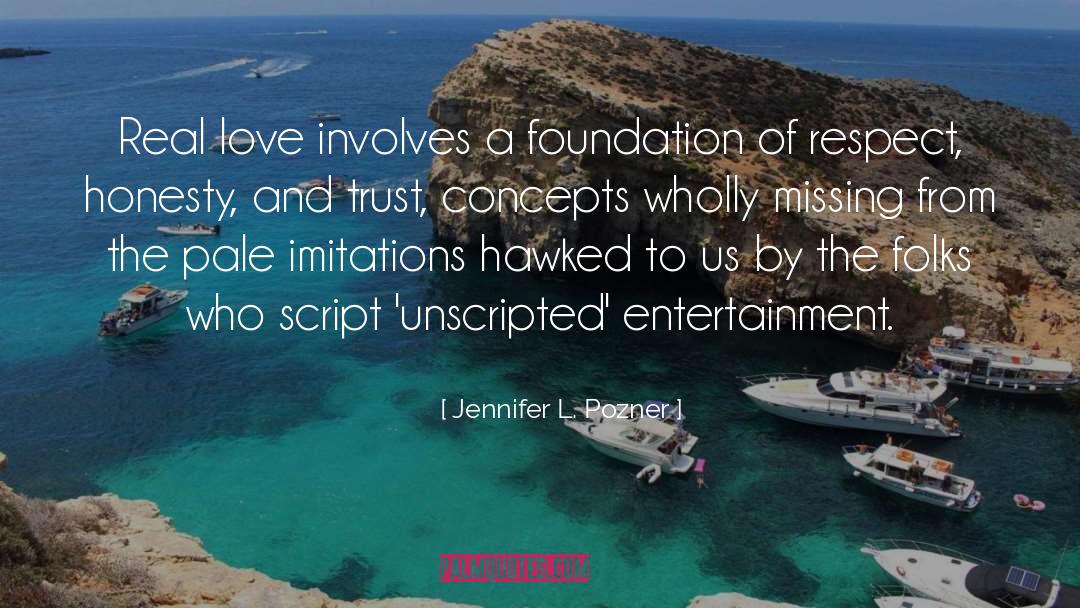 Jennifer L. Pozner Quotes: Real love involves a foundation