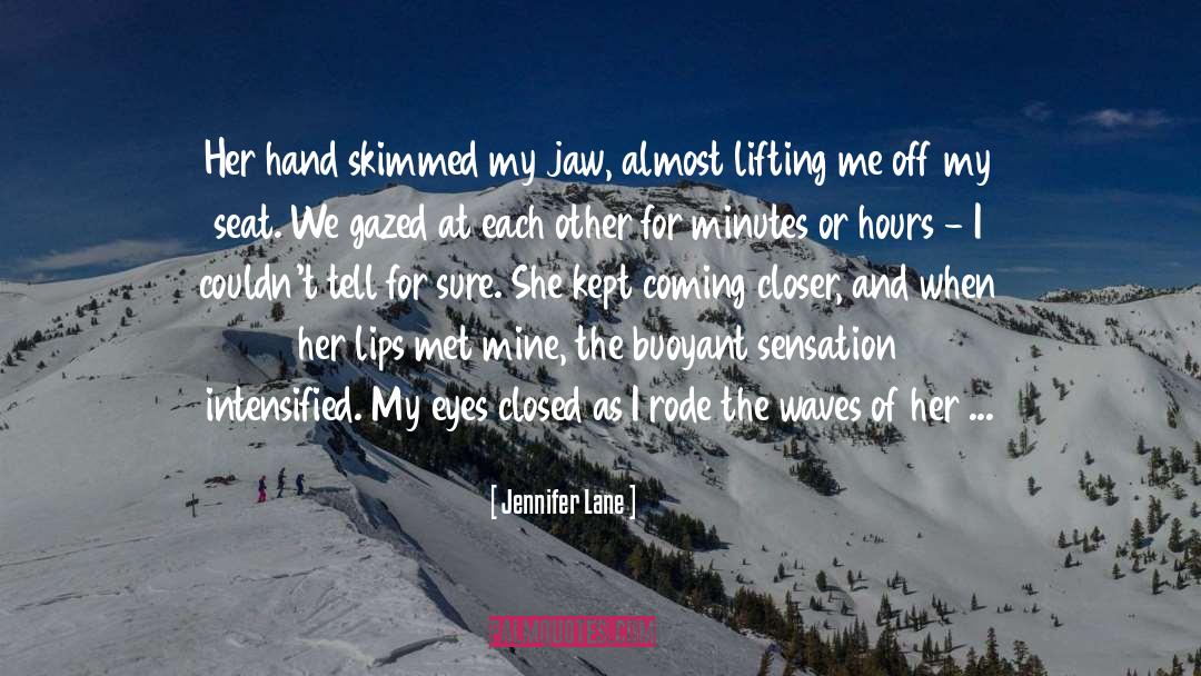 Jennifer Lane Quotes: Her hand skimmed my jaw,