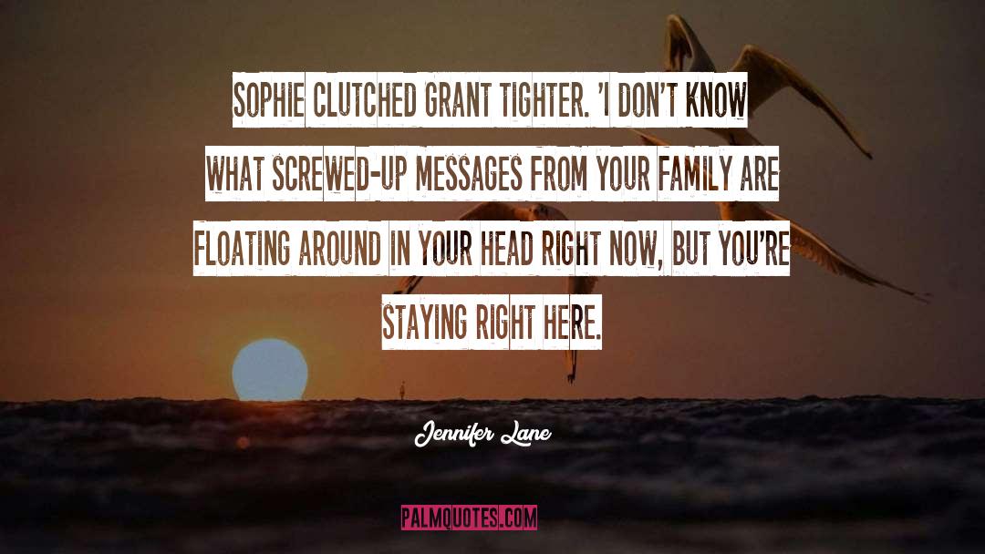 Jennifer Lane Quotes: Sophie clutched Grant tighter. 'I