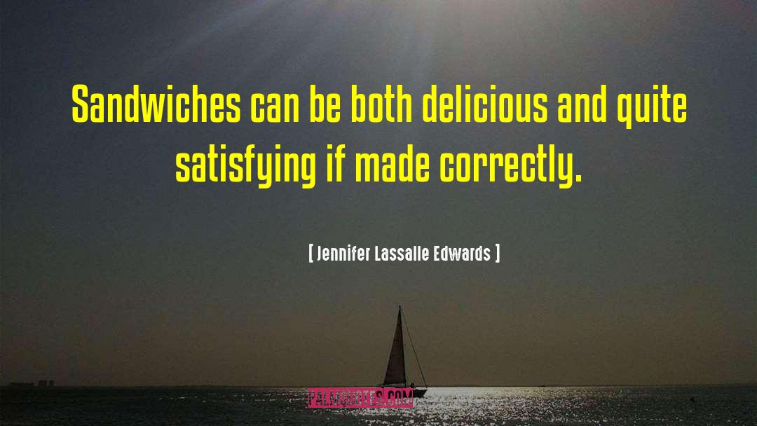 Jennifer Lassalle Edwards Quotes: Sandwiches can be both delicious