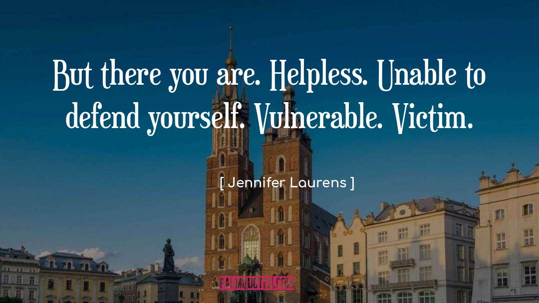 Jennifer Laurens Quotes: But there you are. Helpless.