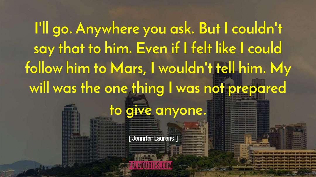 Jennifer Laurens Quotes: I'll go. Anywhere you ask.