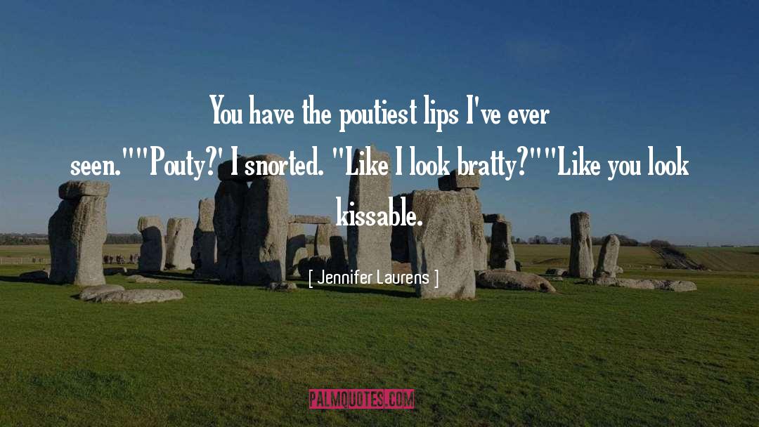 Jennifer Laurens Quotes: You have the poutiest lips