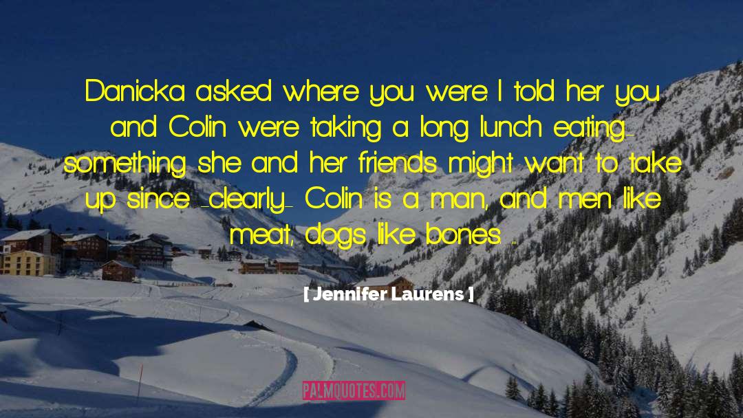 Jennifer Laurens Quotes: Danicka asked where you were.