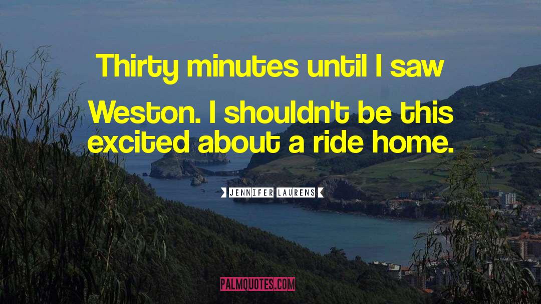 Jennifer Laurens Quotes: Thirty minutes until I saw