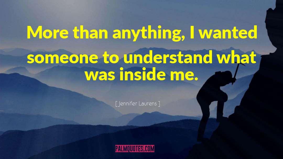Jennifer Laurens Quotes: More than anything, I wanted