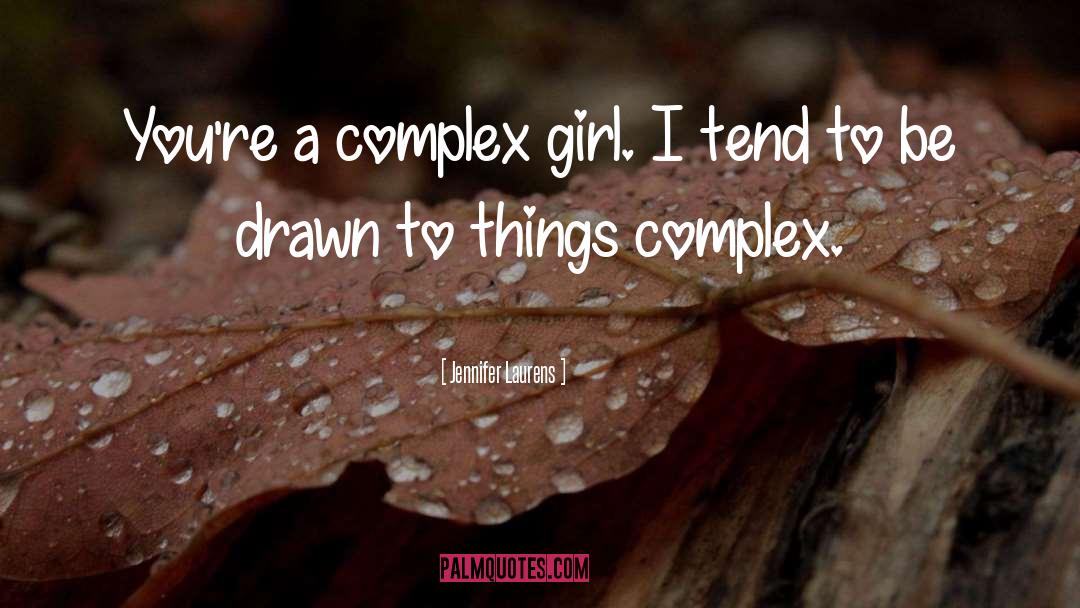 Jennifer Laurens Quotes: You're a complex girl. I