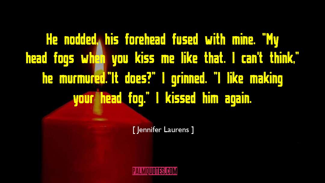 Jennifer Laurens Quotes: He nodded, his forehead fused