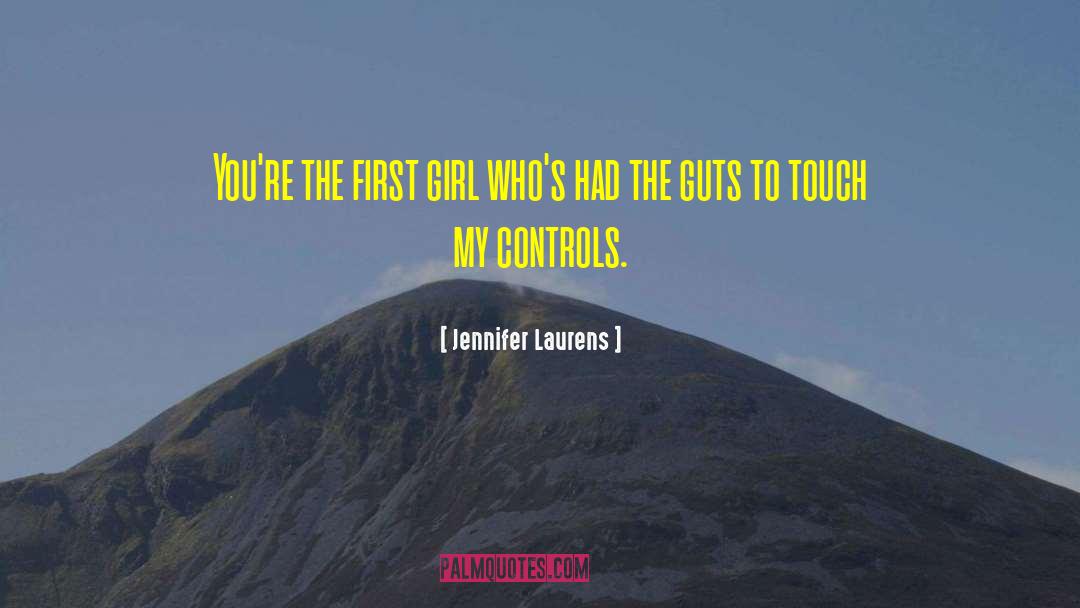 Jennifer Laurens Quotes: You're the first girl who's