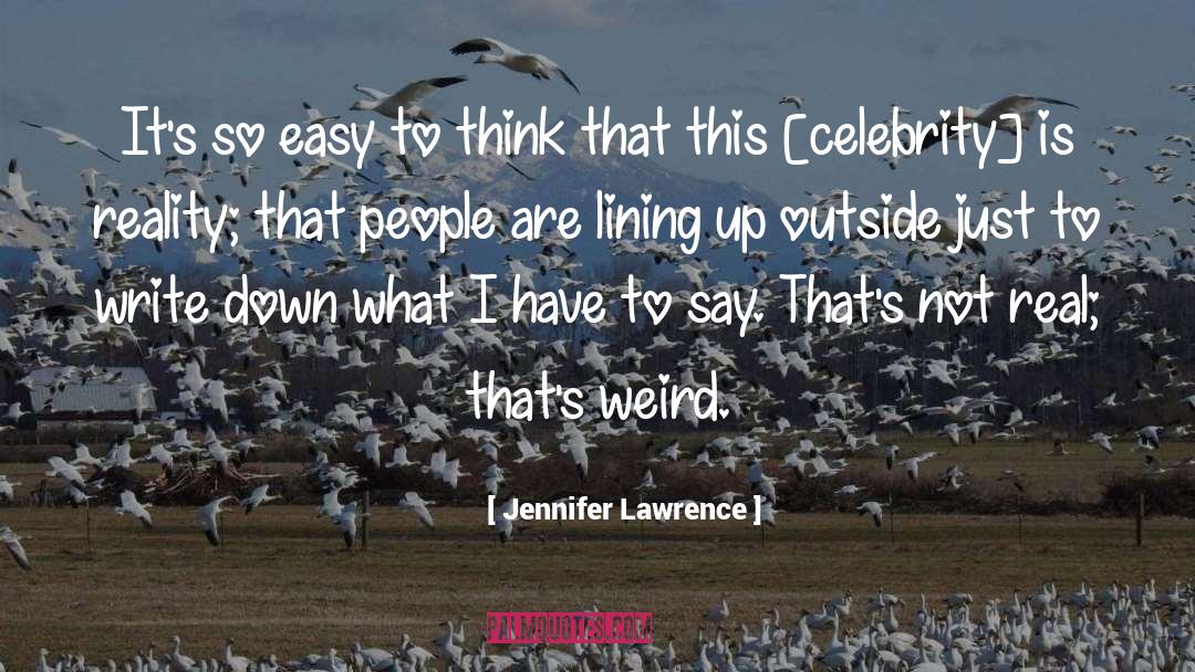 Jennifer Lawrence Quotes: It's so easy to think