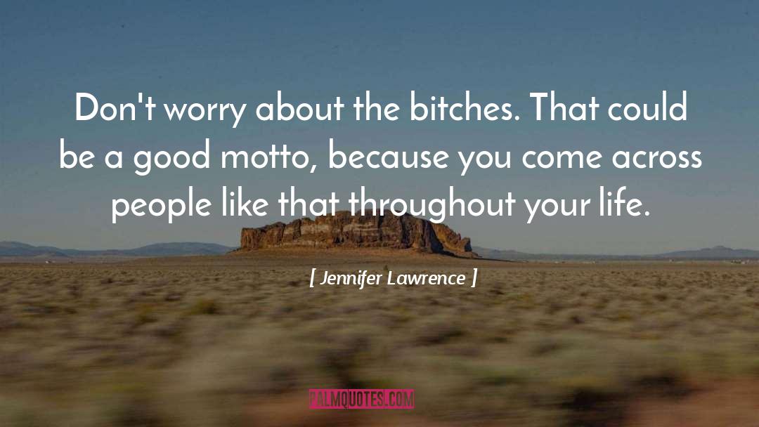 Jennifer Lawrence Quotes: Don't worry about the bitches.