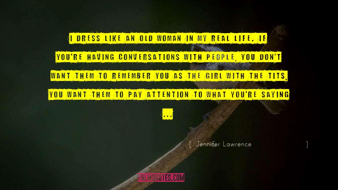 Jennifer Lawrence Quotes: I dress like an old
