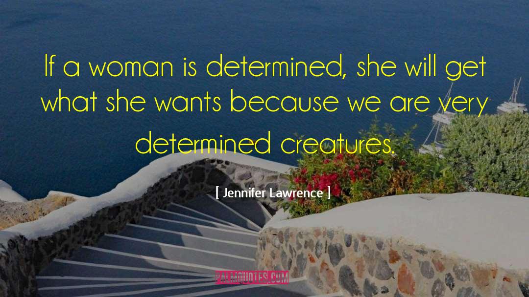 Jennifer Lawrence Quotes: If a woman is determined,