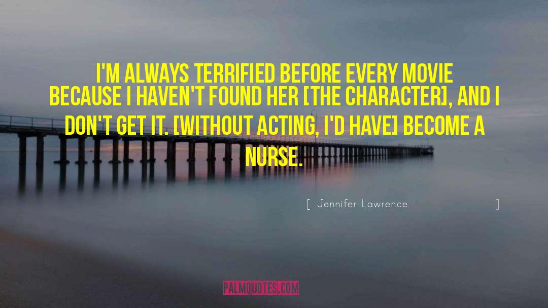 Jennifer Lawrence Quotes: I'm always terrified before every