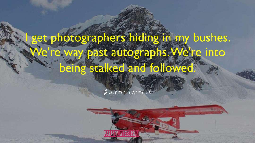 Jennifer Lawrence Quotes: I get photographers hiding in