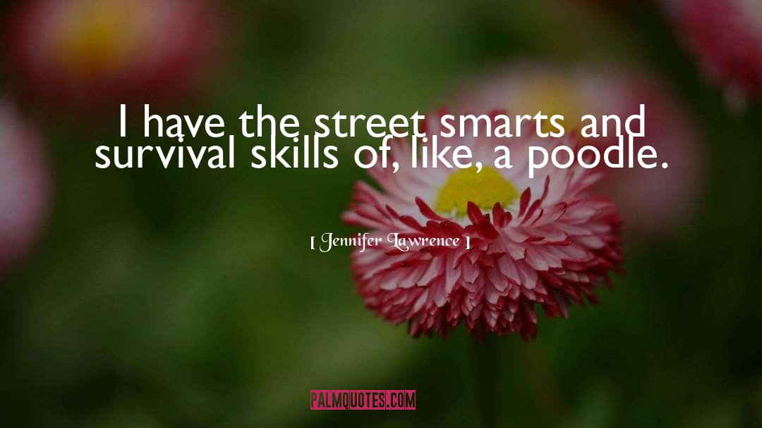 Jennifer Lawrence Quotes: I have the street smarts