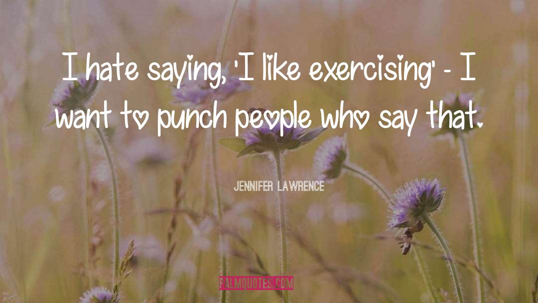 Jennifer Lawrence Quotes: I hate saying, 'I like