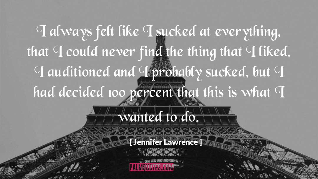 Jennifer Lawrence Quotes: I always felt like I