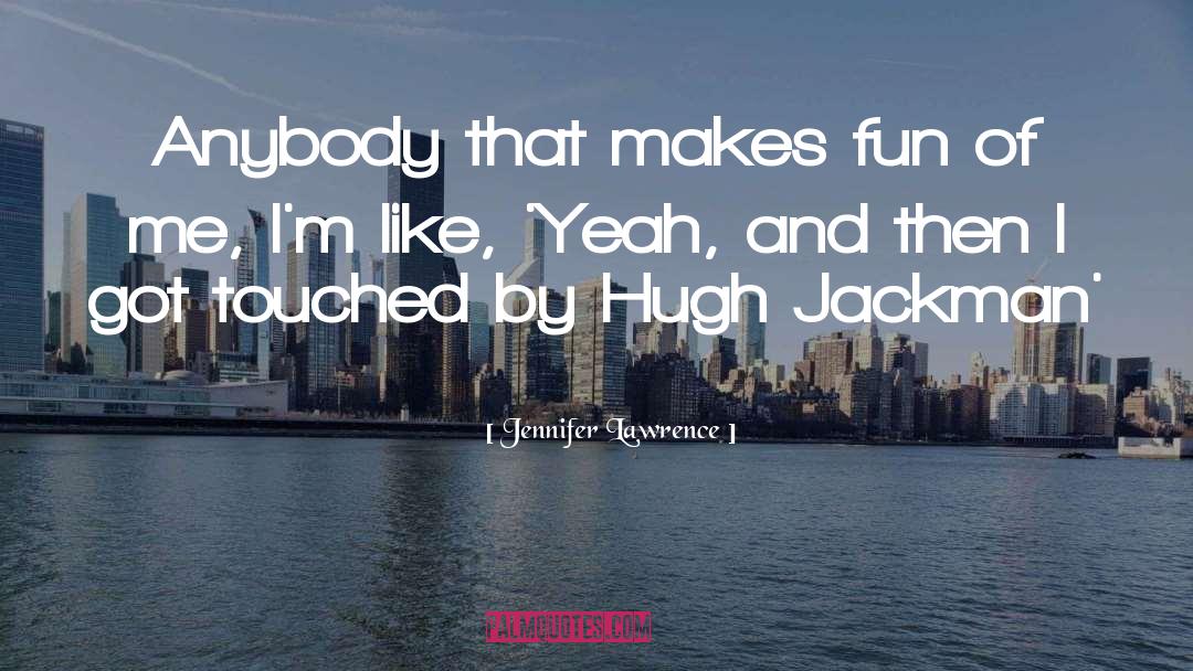 Jennifer Lawrence Quotes: Anybody that makes fun of