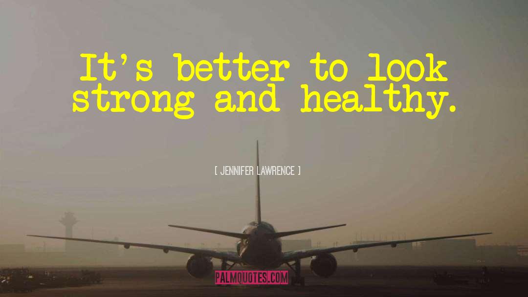 Jennifer Lawrence Quotes: It's better to look strong