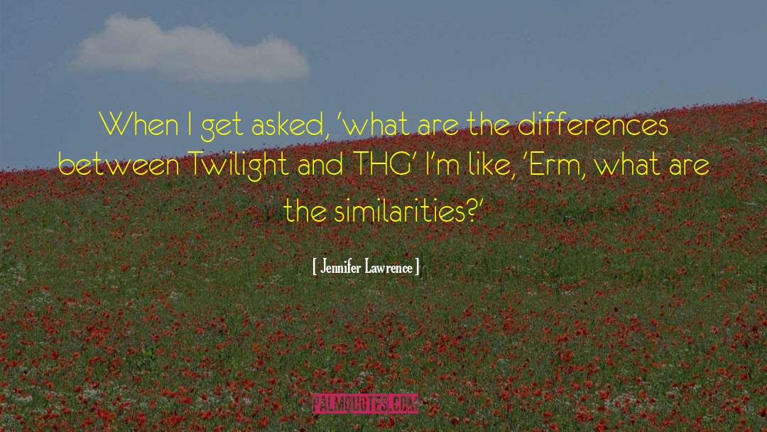 Jennifer Lawrence Quotes: When I get asked, 'what