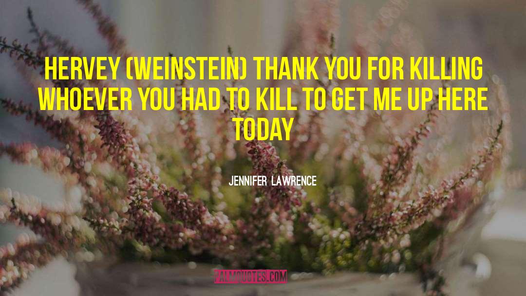 Jennifer Lawrence Quotes: Hervey (Weinstein) thank you for