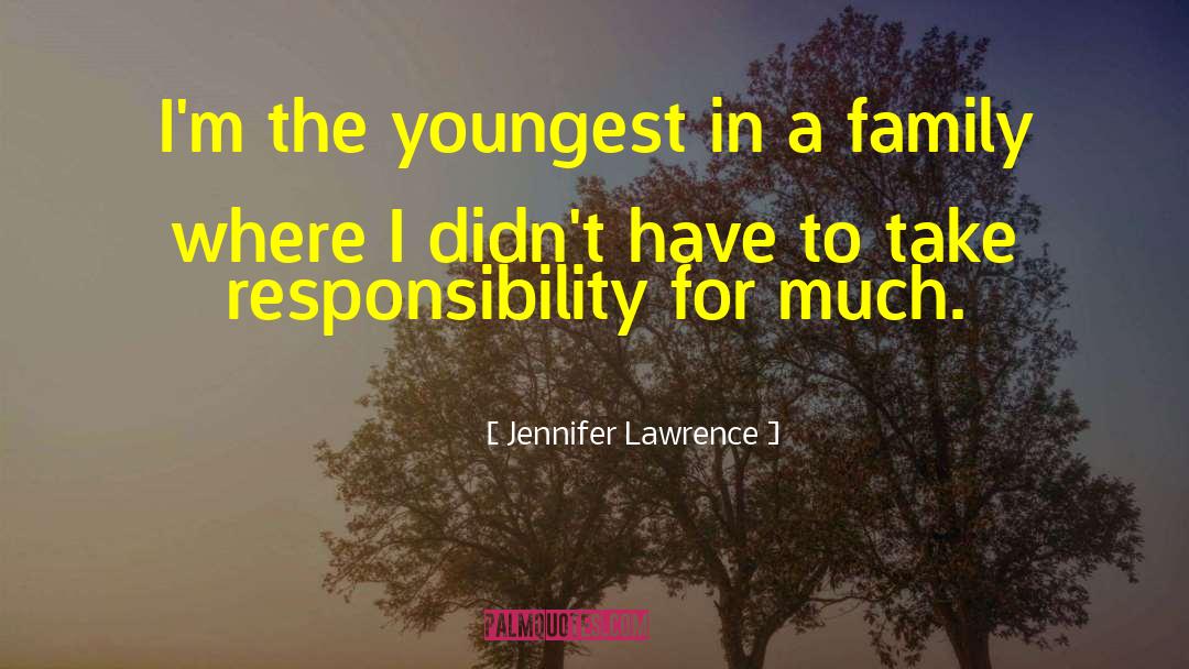 Jennifer Lawrence Quotes: I'm the youngest in a