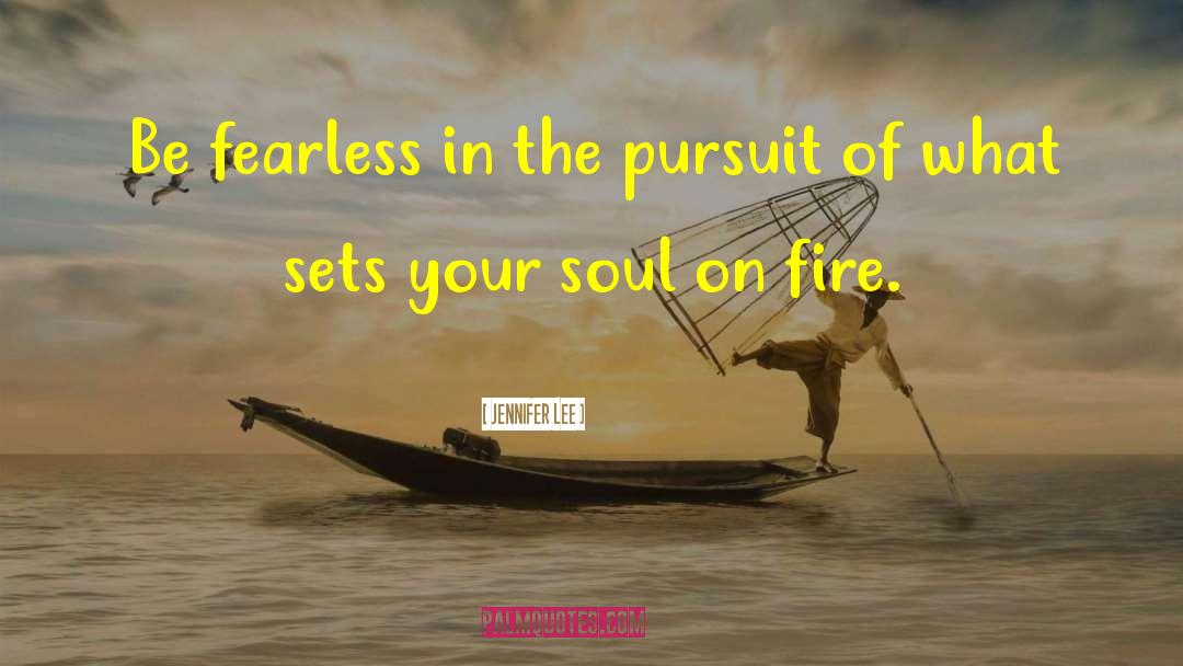 Jennifer Lee Quotes: Be fearless in the pursuit