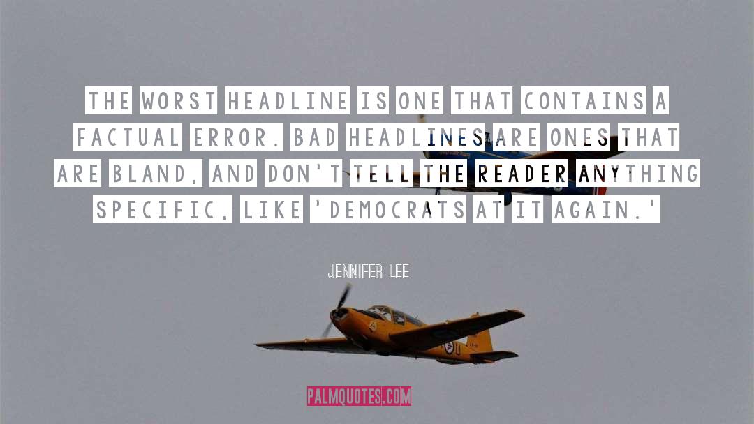 Jennifer Lee Quotes: The worst headline is one