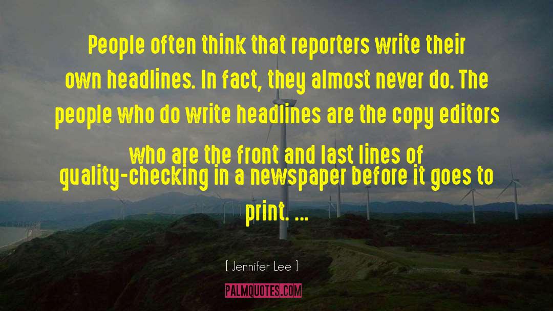 Jennifer Lee Quotes: People often think that reporters