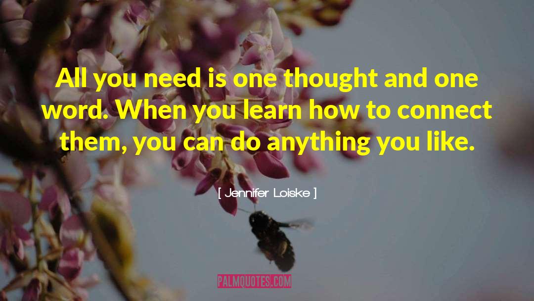 Jennifer Loiske Quotes: All you need is one