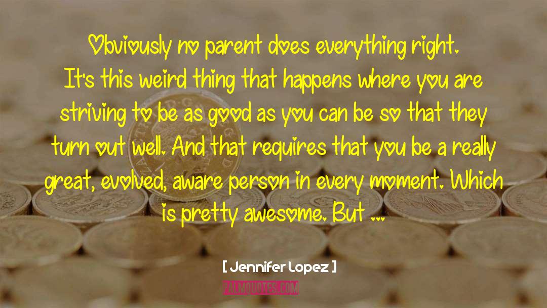 Jennifer Lopez Quotes: Obviously no parent does everything