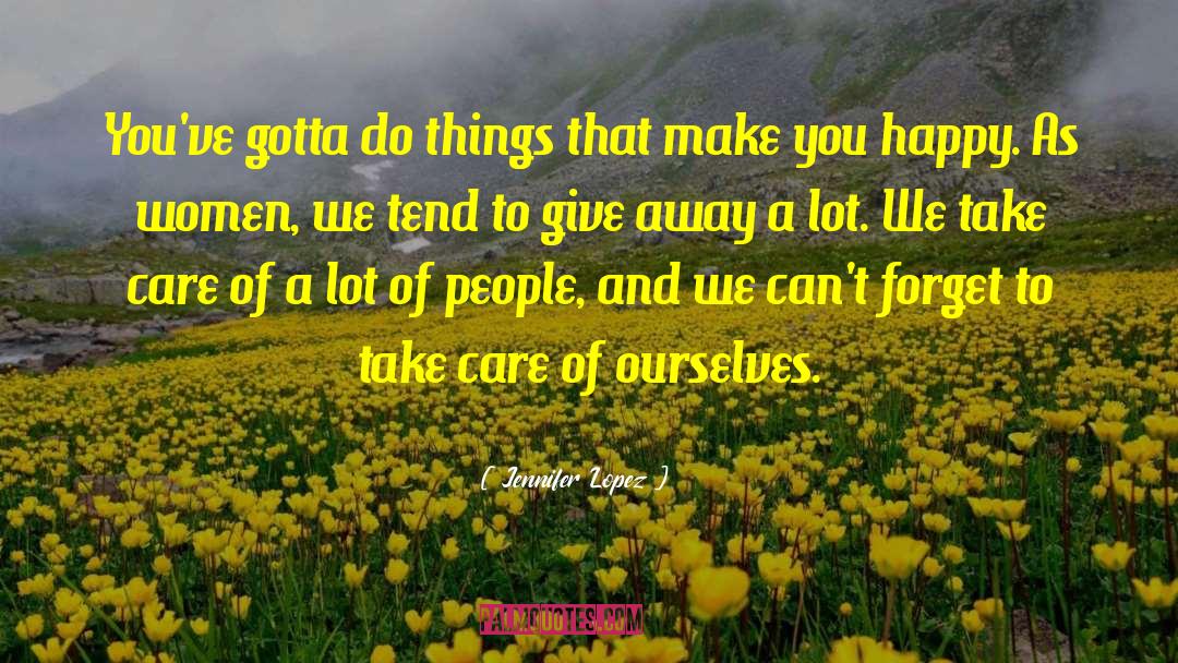 Jennifer Lopez Quotes: You've gotta do things that