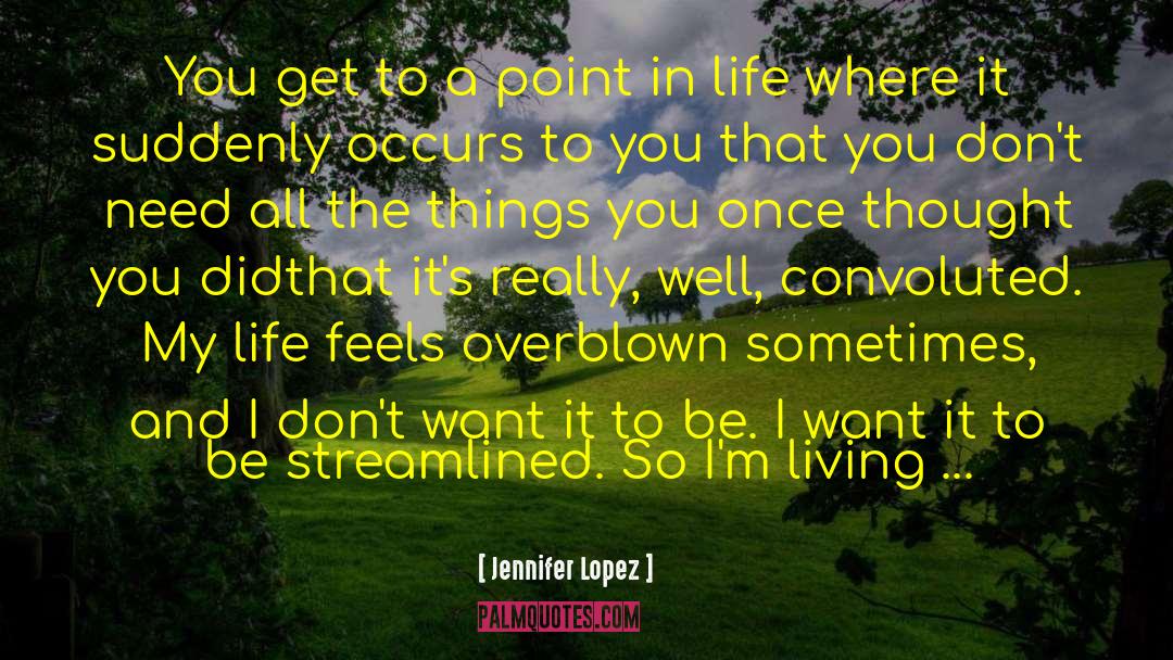 Jennifer Lopez Quotes: You get to a point