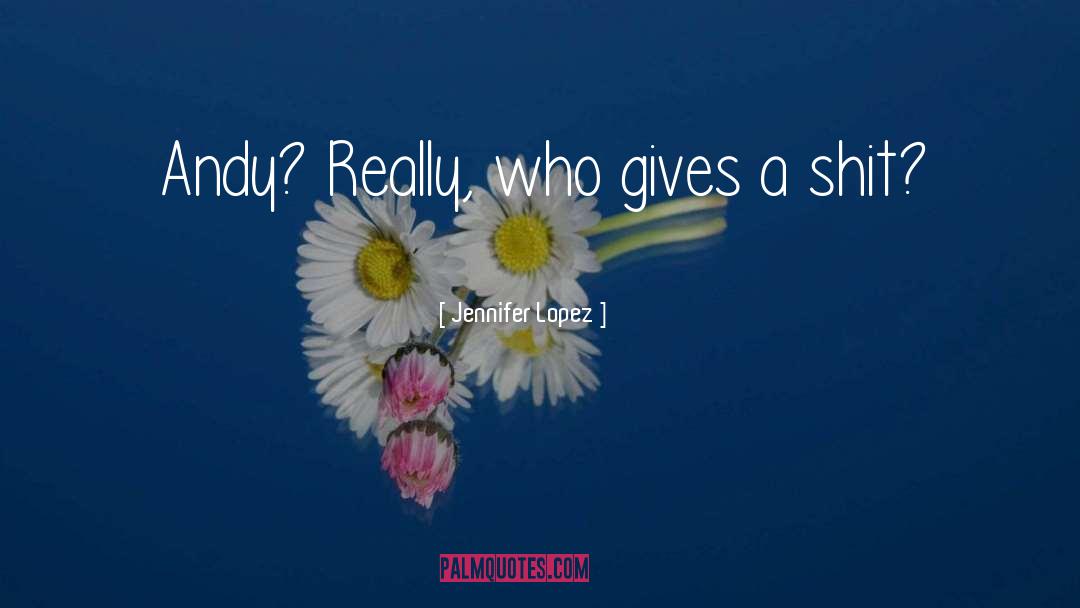 Jennifer Lopez Quotes: Andy? Really, who gives a