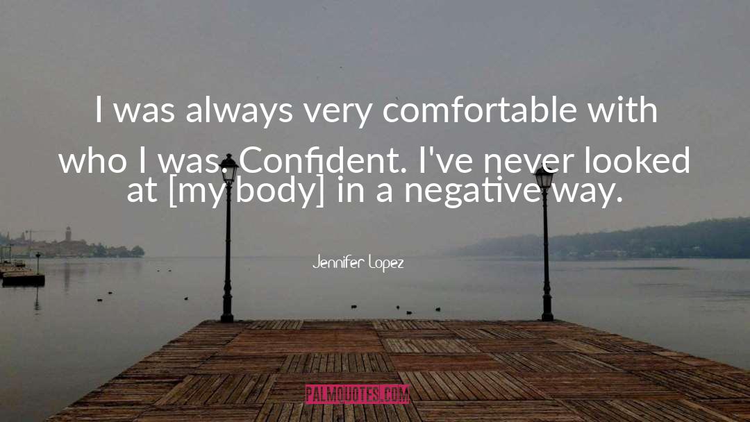 Jennifer Lopez Quotes: I was always very comfortable