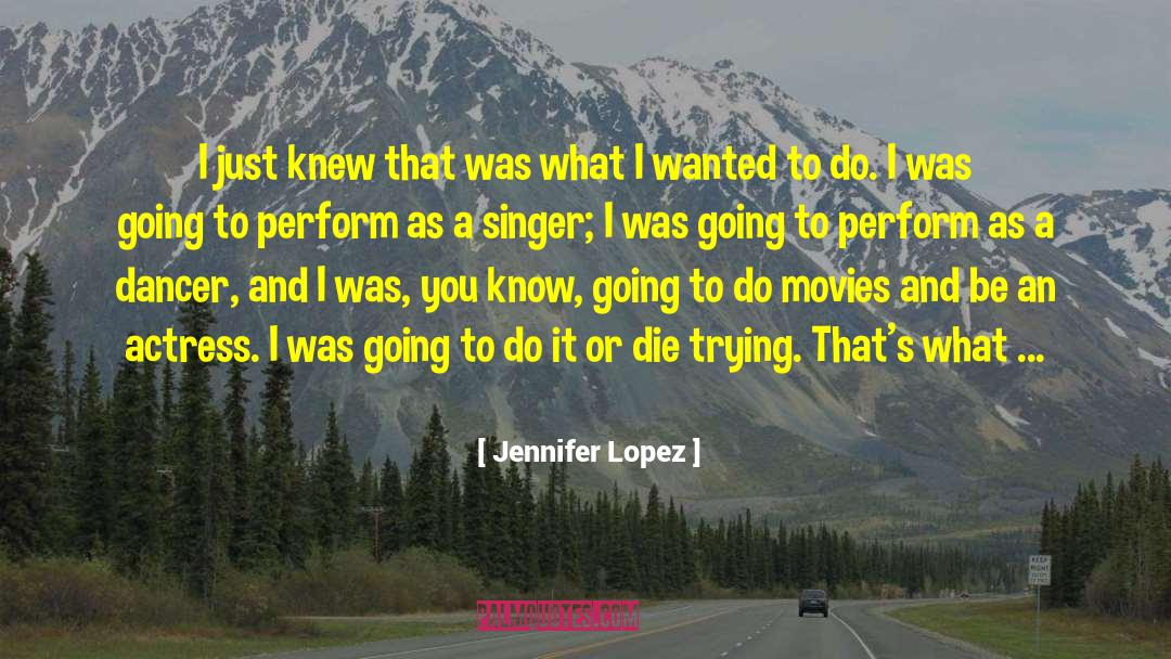 Jennifer Lopez Quotes: I just knew that was