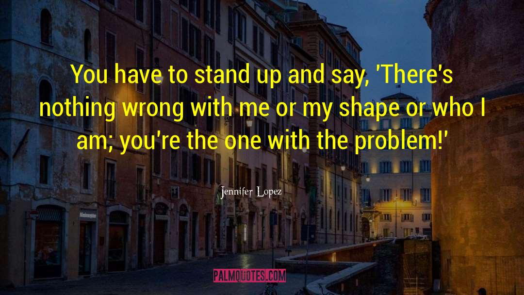 Jennifer Lopez Quotes: You have to stand up