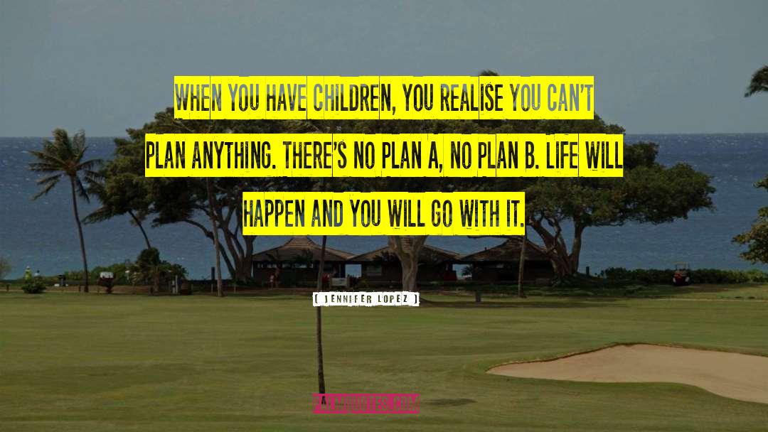 Jennifer Lopez Quotes: When you have children, you