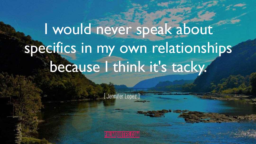 Jennifer Lopez Quotes: I would never speak about