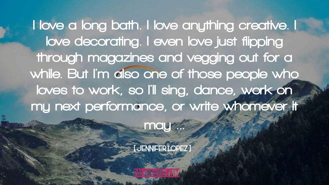 Jennifer Lopez Quotes: I love a long bath.