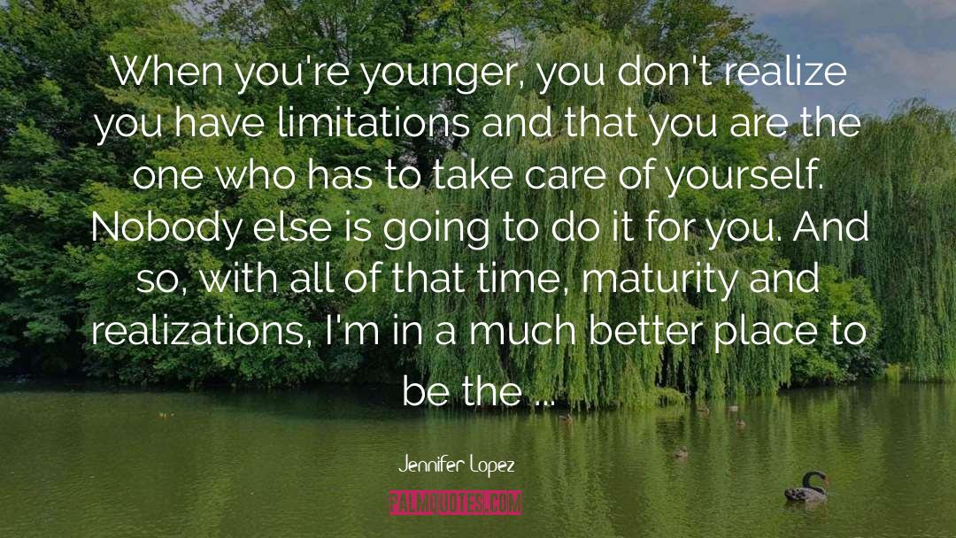 Jennifer Lopez Quotes: When you're younger, you don't